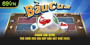 Bầu Cua 69VN - Trò Chơi Xóc Đĩa Hấp Dẫn Bất Ngờ 2025