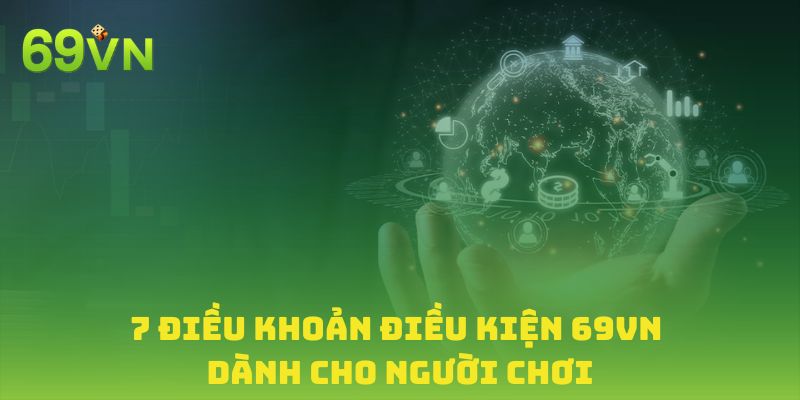 Tìm hiểu 7 điều khoản điều kiện tại 69VN