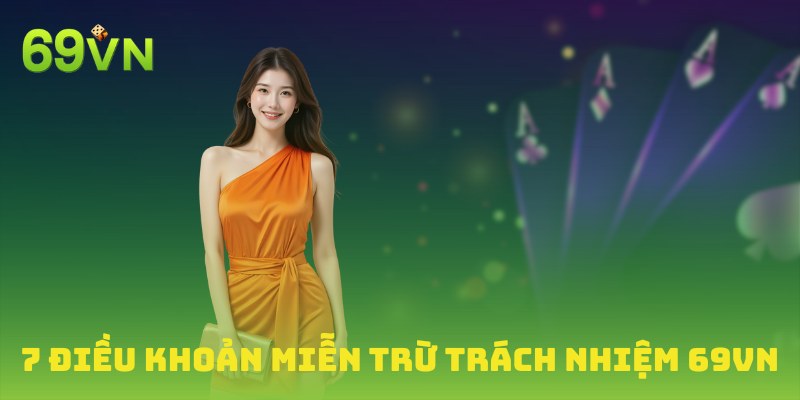 Tìm hiểu 7 điều khoản miễn trừ trách nhiệm 69VN