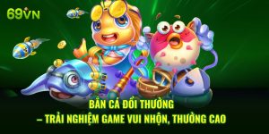 Bắn Cá Đổi Thưởng – Trải Nghiệm Game Vui Nhộn, Thưởng Cao