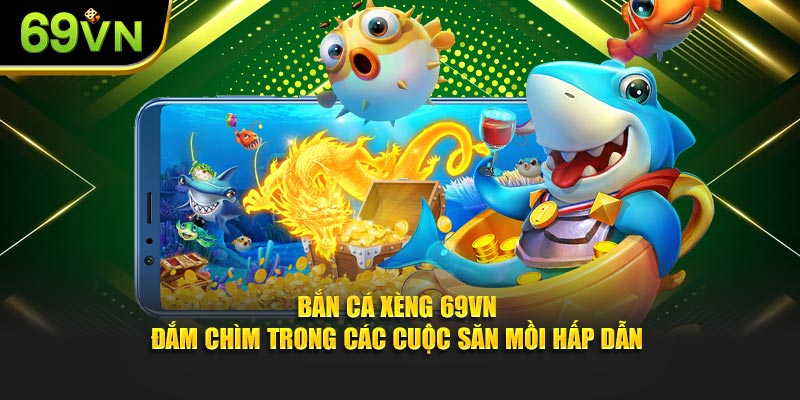 Bắn Cá Xèng Tại 69VN - Đắm Chìm Trong Cuộc Săn Mồi Hấp Dẫn