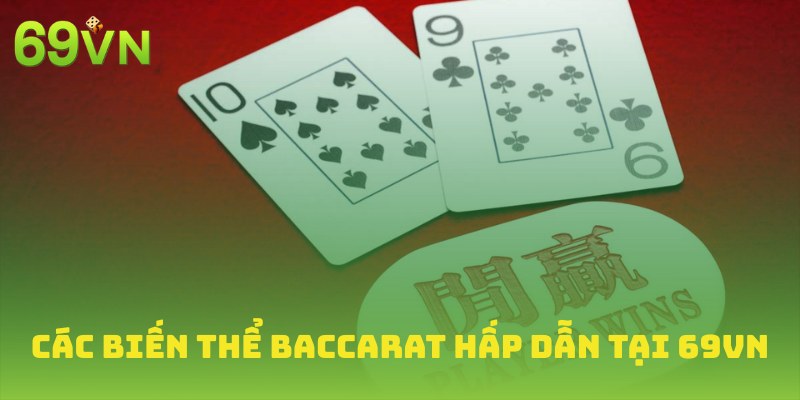 cac-bien-the-baccarat-hap-dan-chi-co-tai-69vn