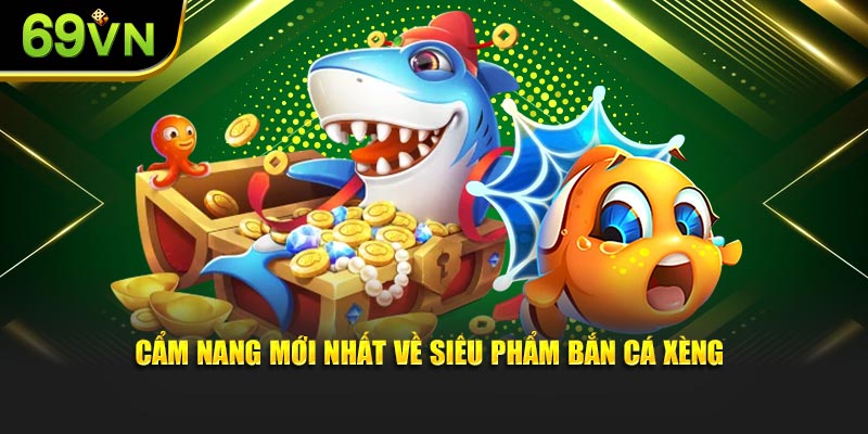 Cẩm nang mới nhất về siêu phẩm bắn cá xèng