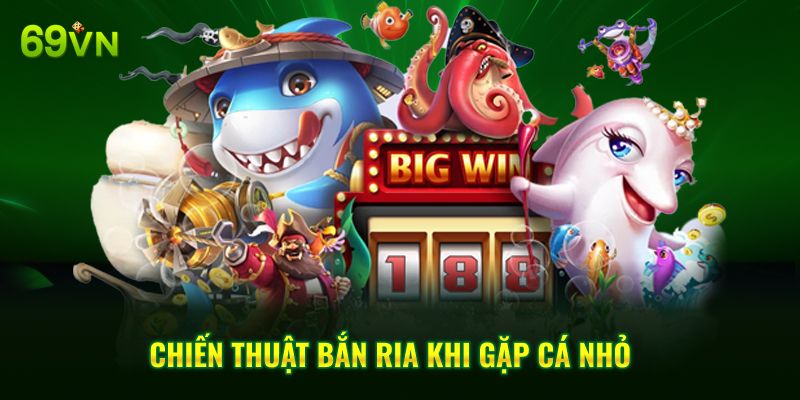 Chiến thuật bắn ria khi gặp cá nhỏ