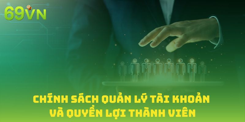 Hiểu rõ quy định tài khoản và quyền lợi hội viên
