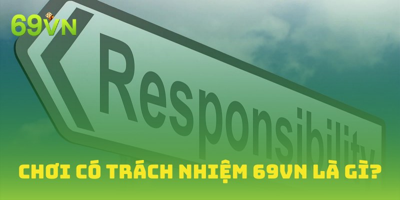 Hiểu rõ về chơi có trách nhiệm 69VN bảo vệ bạn