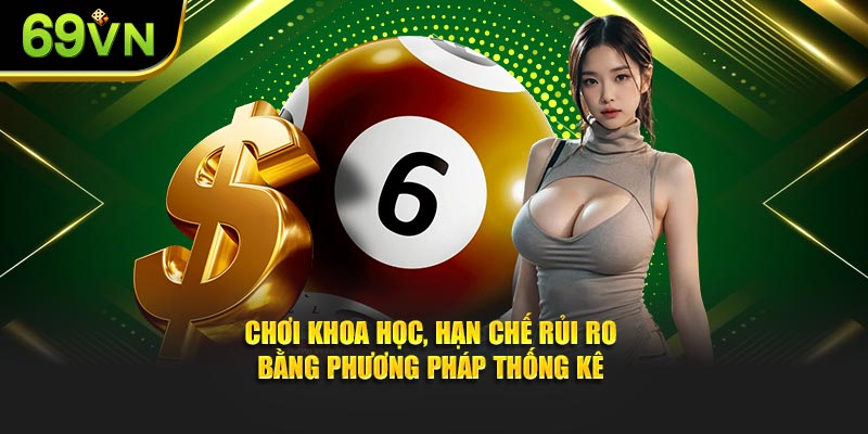 Chơi khoa học, hạn chế rủi ro bằng phương pháp thống kê