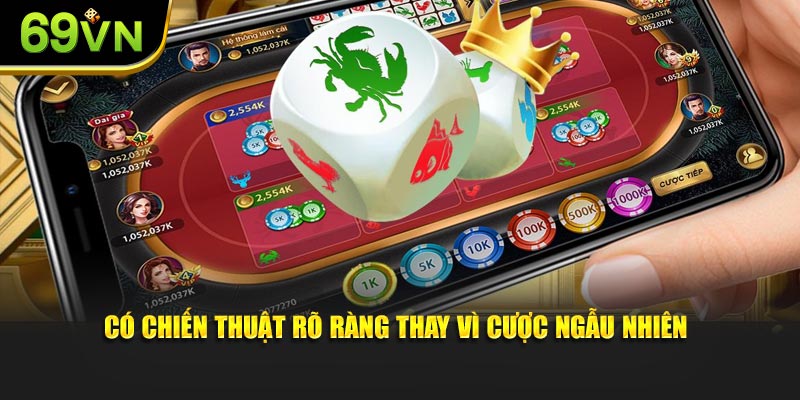 Có chiến thuật rõ ràng thay vì cược ngẫu nhiên