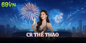 CR Thể Thao - Sảnh Cược Đẳng Cấp Tại Hệ Thống 69VN