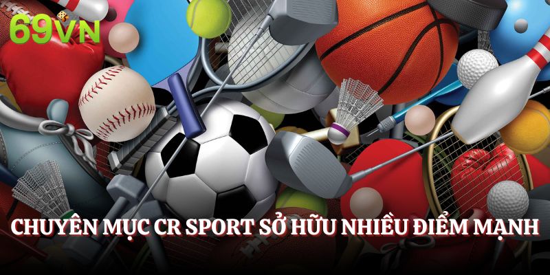 Chuyên mục CR sport sở hữu nhiều điểm mạnh