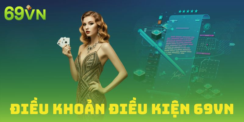 Điều khoản điều kiện 69VN - Chính sách người chơi cần biết