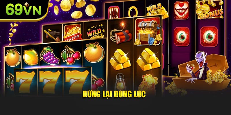 Dừng lại đúng lúc