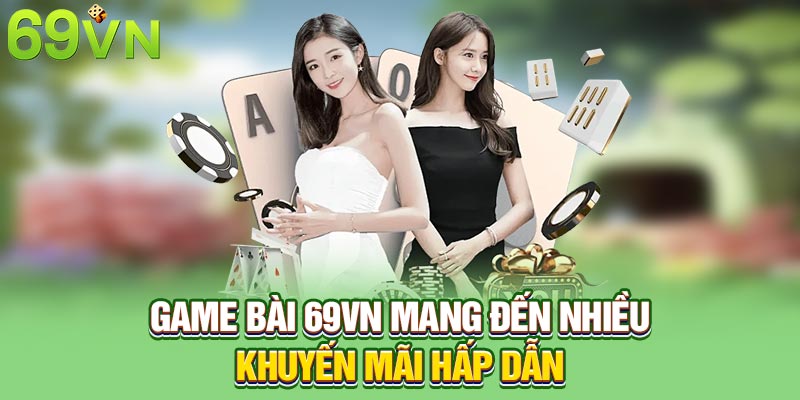 Game bài 69VN mang đến nhiều khuyến mãi