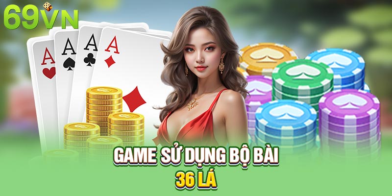 Game sử dụng bộ 36 lá