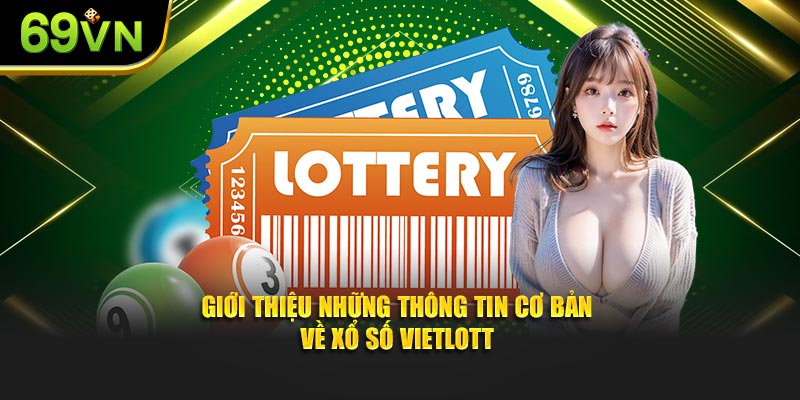 Giới thiệu những thông tin cơ bản về xổ số Vietlott