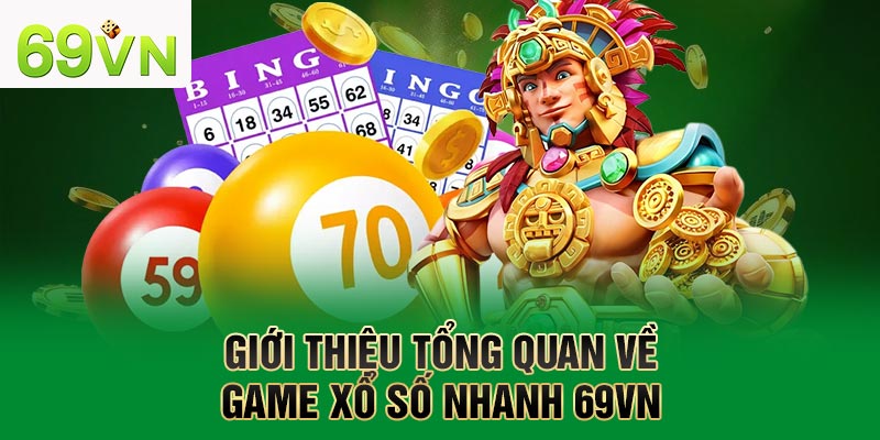 Giới thiệu tổng quan về game xổ số nhanh 69VN
