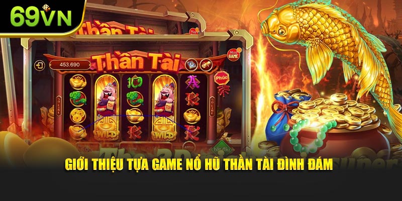 Giới thiệu tựa game nổ hũ thần tài đình đám