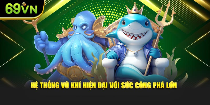 Hệ thống vũ khí hiện đại với sức công phá lớn