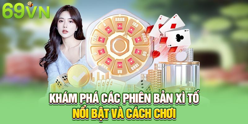 Khám phá các phiên bản Xì tố nổi bật và cách chơi