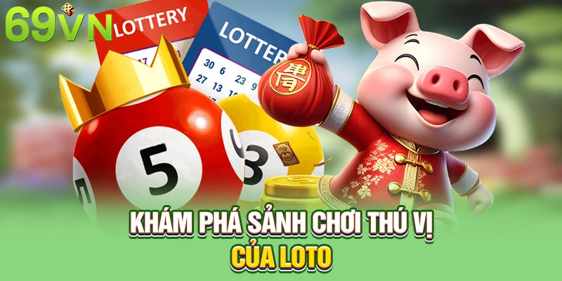 Khám phá sảnh chơi thú vị của Loto