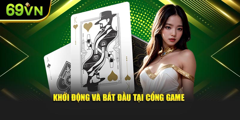 Khởi động và bắt đầu tại cổng game