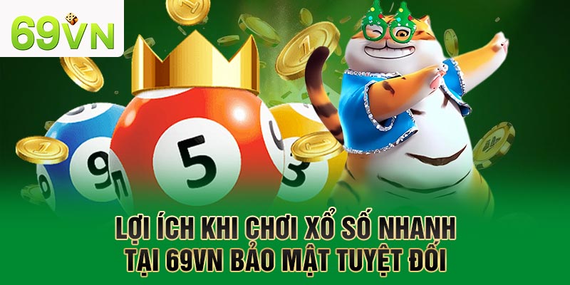 Lợi ích khi chơi XS nhanh tại 69VN bảo mật tuyệt đối