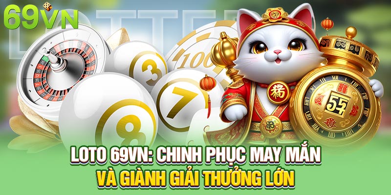 Loto 69vn: Chinh Phục May Mắn và Giành Giải Thưởng Lớn