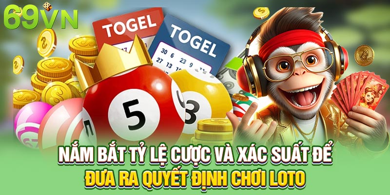 Nắm bắt tỷ lệ cược và xác suất để đưa ra quyết định chơi Loto