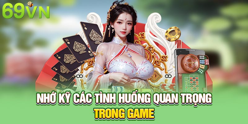 Nhớ kỹ các tình huống quan trọng trong game