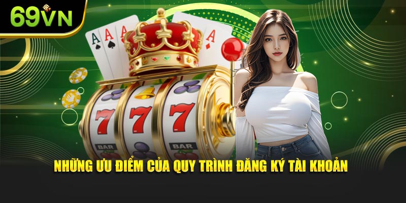 Những ưu điểm của quy trình đăng ký tài khoản