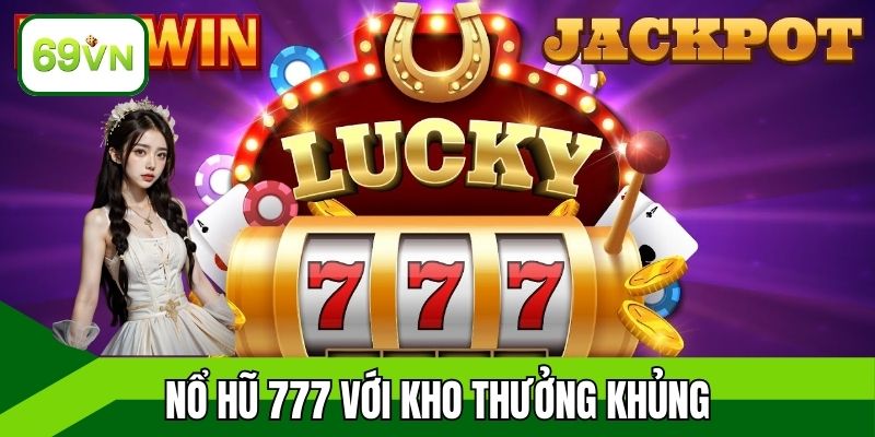 Nổ hũ 777 với kho thưởng khủng