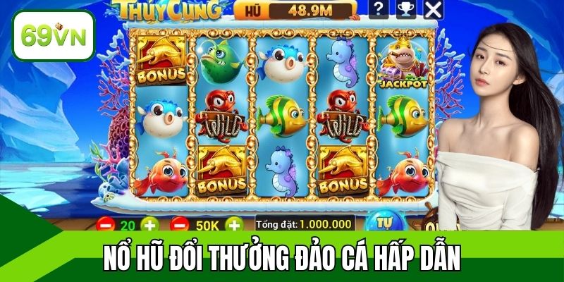 Nổ hũ đổi thưởng đảo cá hấp dẫn