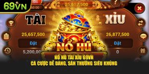 Nổ Hũ Tài Xỉu 69VN - Cá Cược Dễ Dàng, Săn Thưởng Siêu Khủng
