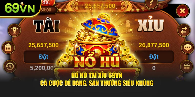 Nổ Hũ Tài Xỉu 69VN - Cá Cược Dễ Dàng, Săn Thưởng Siêu Khủng