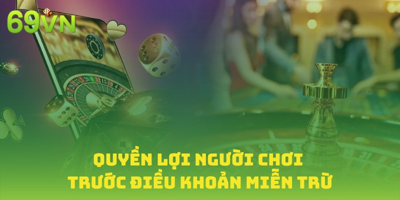 Hiểu rõ quyền lợi người chơi trước điều khoản quan trọng này