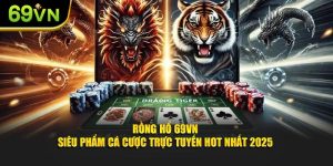 Rồng Hổ - Siêu Phẩm Cá Cược Trực Tuyến Hot Nhất 2025