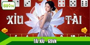 Tài Xỉu - Ẵm Trọn Bí Kíp Chơi Nhanh Thắng Từ 69VN