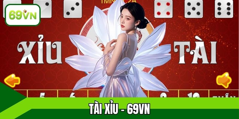 Tài Xỉu - Ẵm Trọn Bí Kíp Chơi Nhanh Thắng Từ 69VN