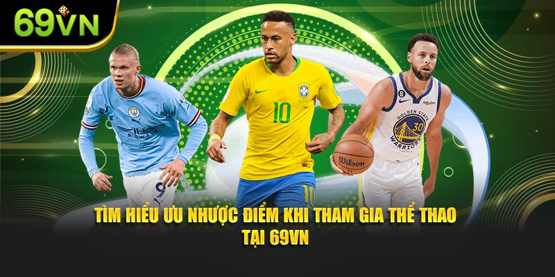 Tìm hiểu ưu nhược điểm khi tham gia thể thao tại 69VN