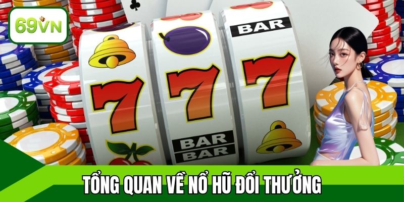 Tổng quan về nổ hũ đổi thưởng
