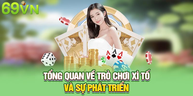 Tổng quan về trò chơi Xì tố và sự phát triển