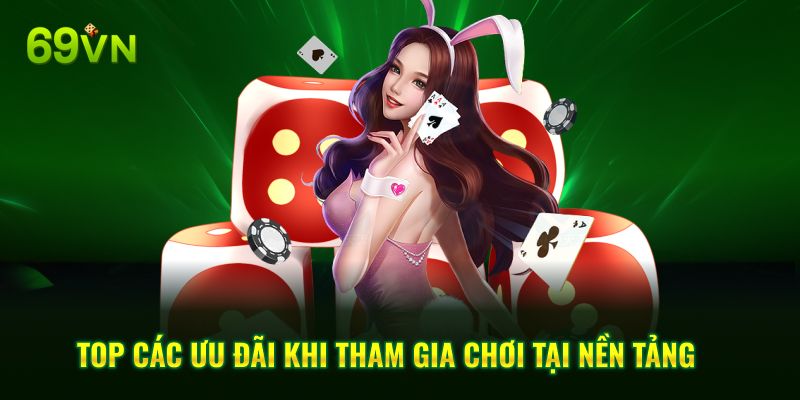 Top các ưu đãi khi tham gia chơi tại nền tảng