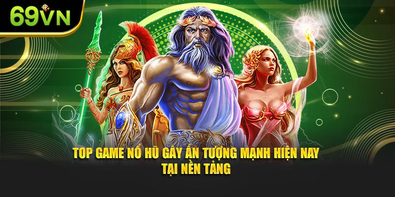 Top game nổ hũ phổ biến và hấp dẫn nhất hiện nay
