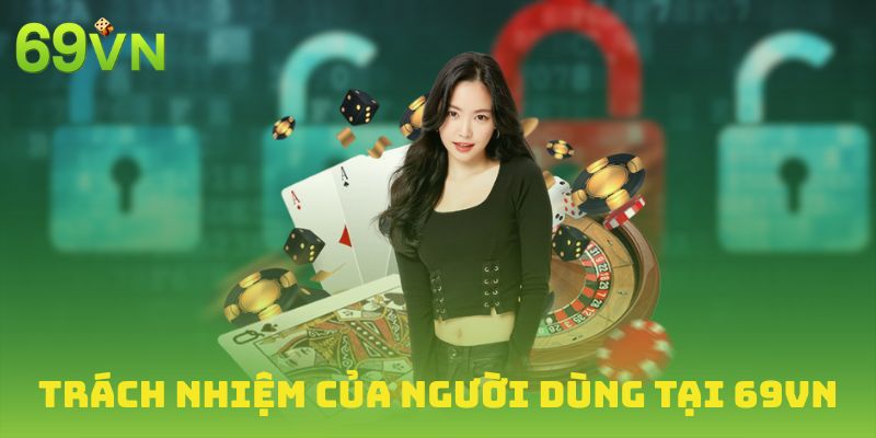 Luôn nhớ trách nhiệm của bạn khi tham gia 69VN
