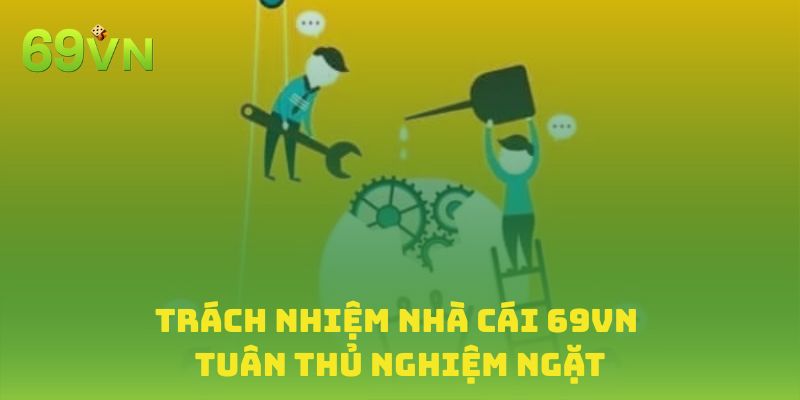 Trách nhiệm nhà cái 69VN được thực hiện nghiêm ngặt