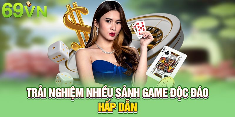 Trải nghiệm nhiều sảnh game độc đáo, hấp dẫn