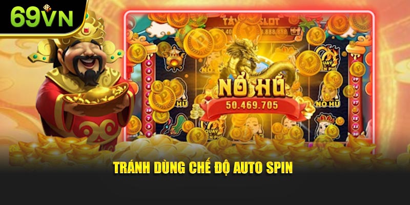 Tránh dùng chế độ auto spin