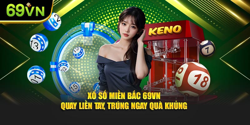 Xổ Số Miền Bắc Tại 69VN - Quay Liền Tay, Trúng Quà Khủng