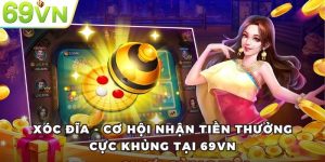 Xóc Đĩa - Cơ Hội Nhận Tiền Thưởng Cực Khủng Tại 69VN