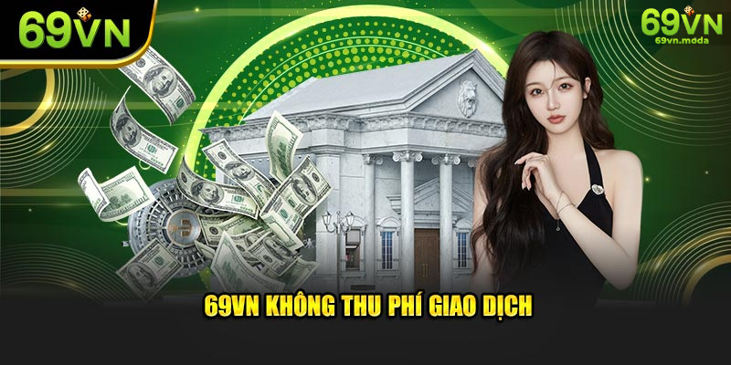 69VN không thu phí giao dịch
